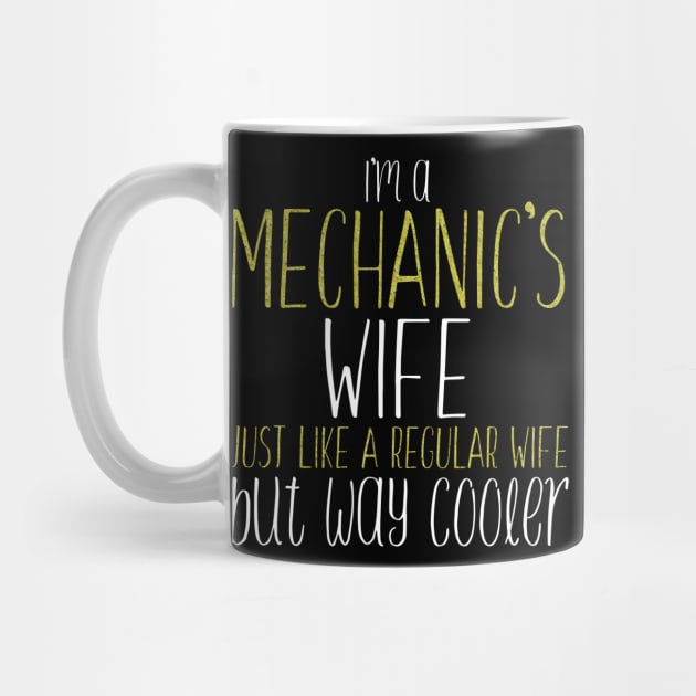 I'M A MECHANIC'S WIFE JUST LIKE REGULAR Wife BUT Way Cooler print by nikkidawn74